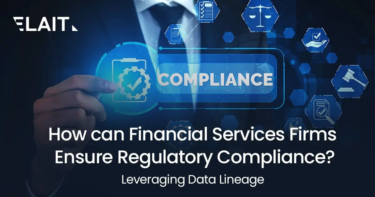 How Can Financial Services Firms Ensure Regulatory Compliance? – Leveraging Data Lineage