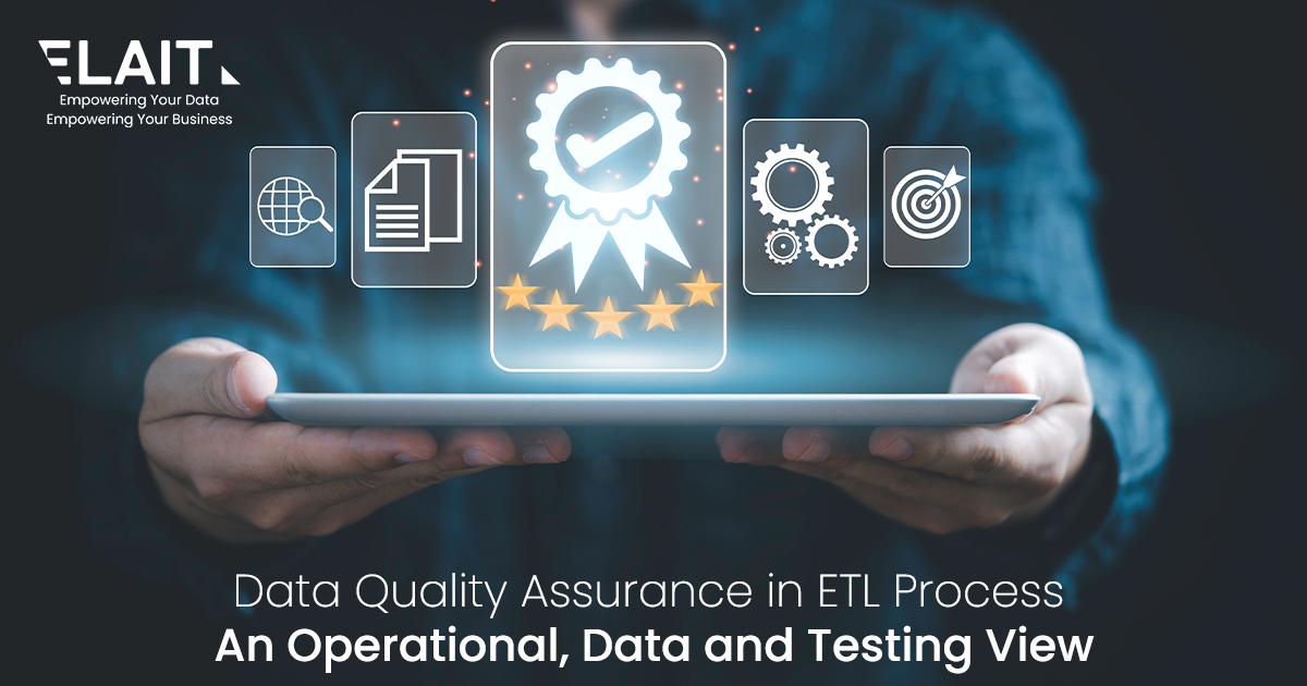 Data Quality Assurance in ETL Process An Operational, Data and Testing View
